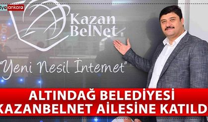 Altındağ Belediyesi KazanBelNet ailesine katıldı